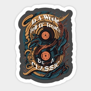 In A World Full Of Trends, Be A Classic Retro Vintage Vinyl Record Sticker